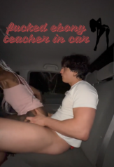 i just fucked this ebony teacher in her car